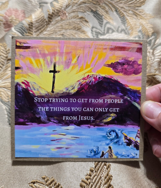 Christian Encouragment Artwork Card. What You Can Only Get From Jesus.