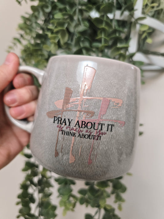 Pray About It More Than You Think About It Mug.